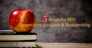 5 Steps for SEO competitive analysis & researching